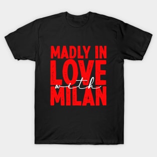 madly in love with milan - milan italy fans tshirt T-Shirt